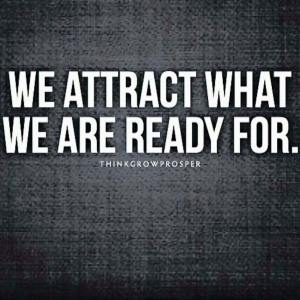 we attract what we are ready for